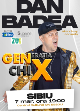 SIBIU: Stand-up Comedy cu DAN BADEA - "Generatia ChiX”