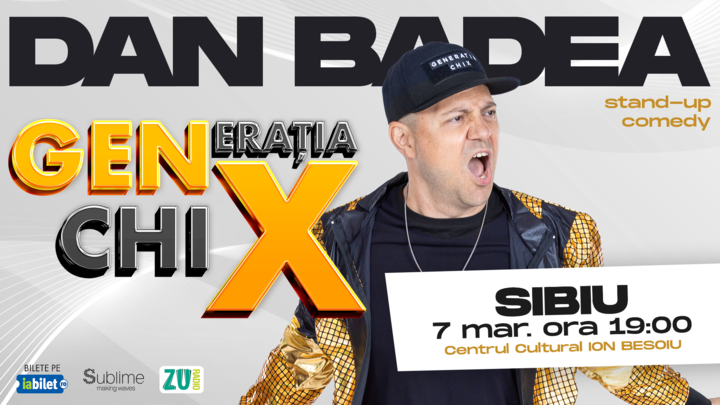 SIBIU: Stand-up Comedy cu DAN BADEA - "Generatia ChiX”