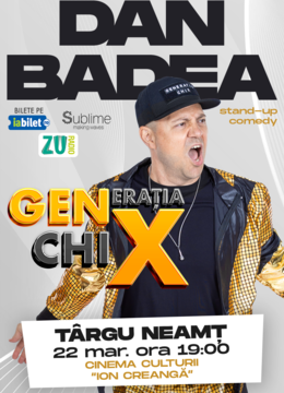 TARGU NEAMT: Stand-up Comedy cu DAN BADEA - "Generatia ChiX”