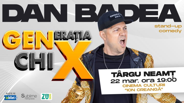 TARGU NEAMT: Stand-up Comedy cu DAN BADEA - "Generatia ChiX”