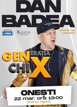 ONESTI: Stand-up Comedy cu DAN BADEA - "Generatia ChiX”