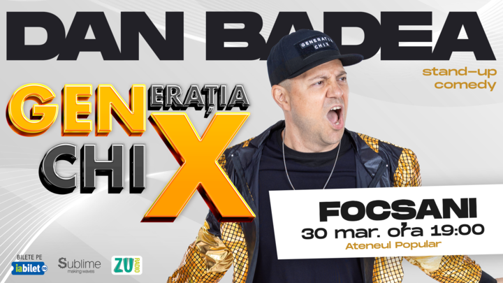 FOCSANI: Stand-up Comedy cu DAN BADEA - "Generatia ChiX”