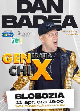 SLOBOZIA: Stand-up Comedy cu DAN BADEA - "Generatia ChiX”