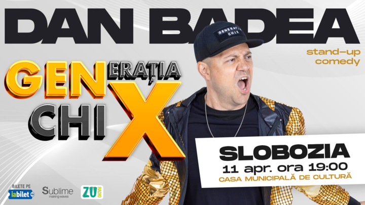 SLOBOZIA: Stand-up Comedy cu DAN BADEA - "Generatia ChiX”