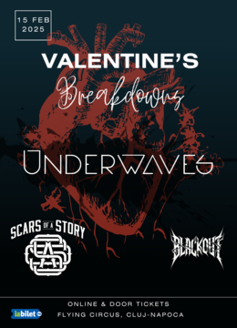 Cluj-Napoca:  Valentine's Breakdowns: Underwaves, Scars of A Story & Blackout