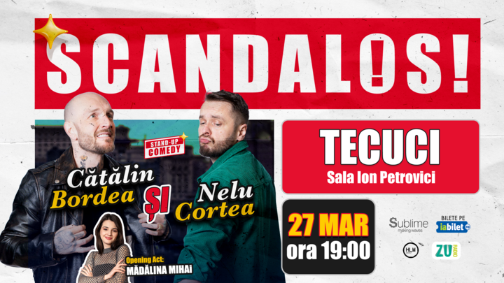 Tecuci: Stand-up Comedy cu Bordea, Cortea si Madalina Mihai - "Scandalos"