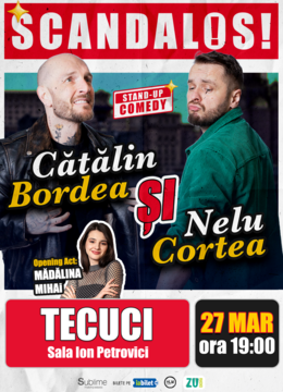 Tecuci: Stand-up Comedy cu Bordea, Cortea si Madalina Mihai - "Scandalos"