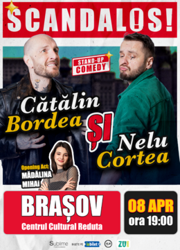 Brasov: Stand-up Comedy cu Bordea, Cortea si Madalina Mihai - "Scandalos" -  MARTI - ora 19:00