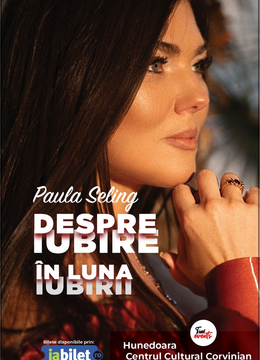 Hunedoara: Concert Paula Seling - Despre iubire in luna iubirii