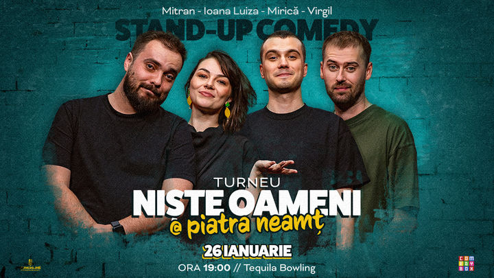 Piatra-Neamt: Stand-up Comedy cu Mirică, Luiza, Mitran și Virgil | Niște Oameni