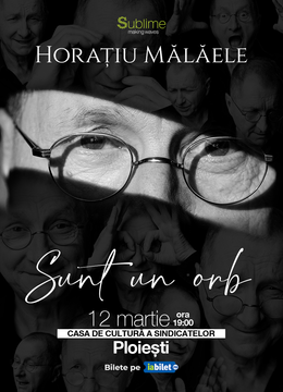 Ploiesti: Horatiu Malaele - Sunt un Orb