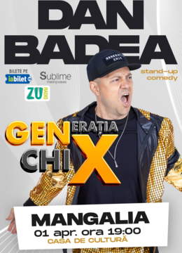 MANGALIA: Stand-up Comedy cu DAN BADEA -  "Generatia ChiX"