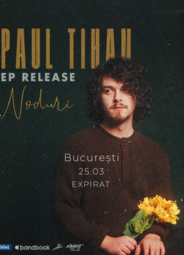 Paul Tihan • Lansare EP “Noduri” • Expirat • 25.03