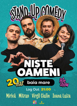 Baia Mare: Stand-up Comedy cu Mirică, Luiza, Mitran și Virgil | Niște Oameni