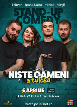 Tulcea: Stand-up Comedy cu Mirică, Luiza, Mitran și Virgil | Niște Oameni