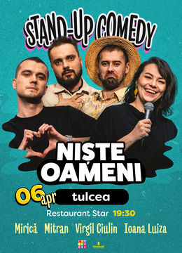 Tulcea: Stand-up Comedy cu Mirică, Luiza, Mitran și Virgil | Niște Oameni