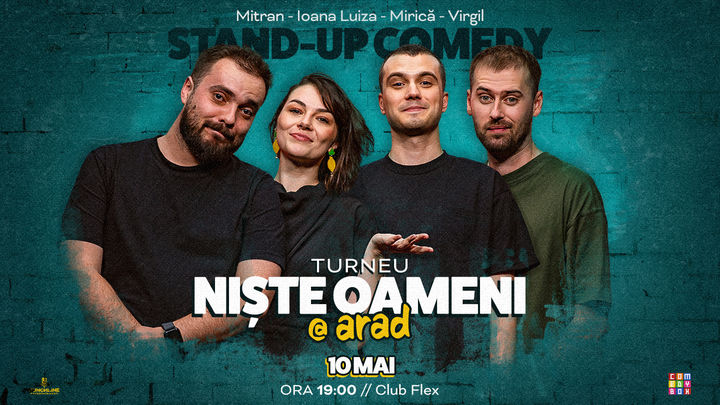 Arad: Stand-up Comedy cu Mirică, Luiza, Mitran și Virgil | Niște Oameni