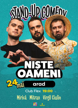 Arad: Stand-up Comedy cu Mirică, Mitran și Virgil | Niște Oameni