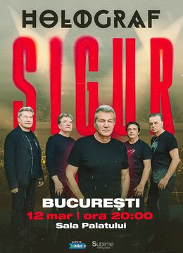 Bucuresti: HOLOGRAF - “SIGUR" @ Sala Palatului