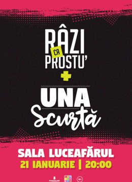 Una Scurtă + Râzi ca Prostu' la Sala Luceafărul