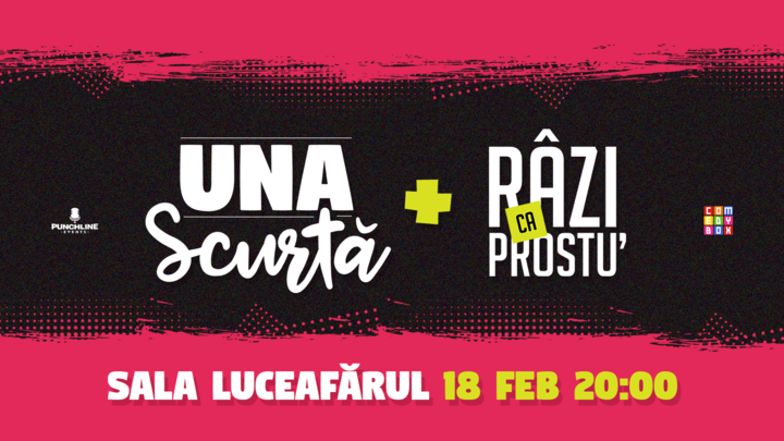 Una Scurtă + Râzi ca Prostu' la Sala Luceafărul