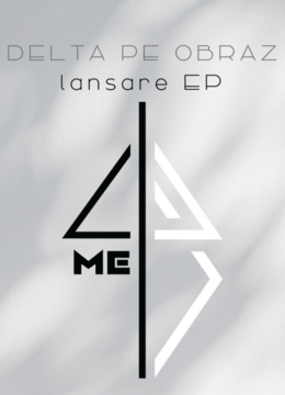 Delta Pe Obraz • Lansare EP „4ME