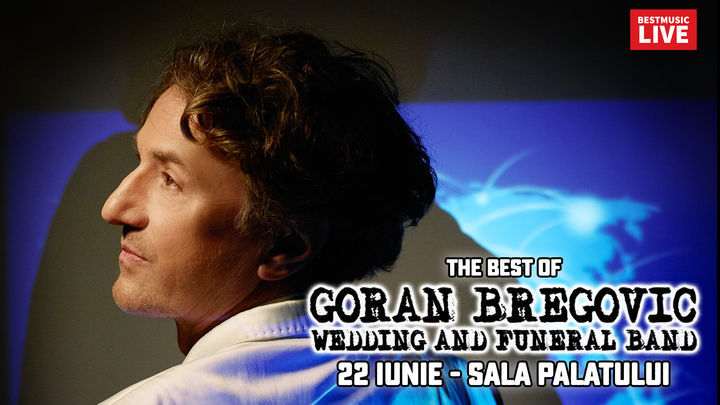 Goran Bregovic &amp; Wedding &amp; Funeral Band la Sala Palatului