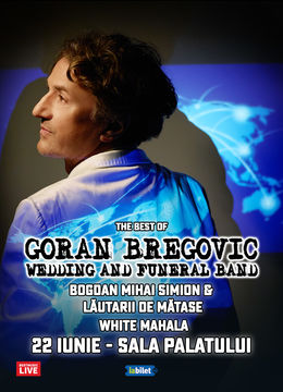 Goran Bregovic & Wedding & Funeral Band, Simion Bogdan-Mihai si White Mahala la Sala Palatului