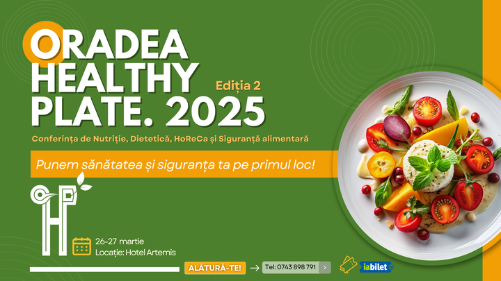 Oradea: Healthy Plate 2025 - Conferința de Nutriție, Dietetică, HoReCa și Siguranță alimentară