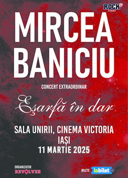 Iași: Mircea Baniciu & Band la Iasi - "Esarfa in dar"