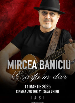 Iași: Mircea Baniciu & Band la Iasi - "Esarfa in dar"