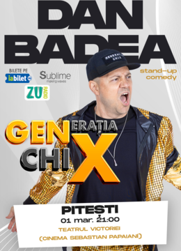 PITESTI: Stand-up Comedy cu DAN BADEA - "Generatia ChiX” - ORA 21:00