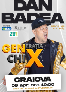 CRAIOVA: Stand-up Comedy cu DAN BADEA -  "Generatia ChiX"