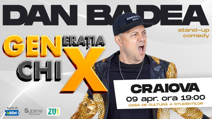 CRAIOVA: Stand-up Comedy cu DAN BADEA -  "Generatia ChiX"