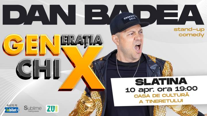 SLATINA: Stand-up Comedy cu DAN BADEA -  "Generatia ChiX"