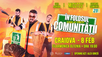 Craiova: Stand-up Comedy cu Micutzu, Geo Adrian si George Dumitru - “IN FOLOSUL COMUNITATII” - ORA 19:00