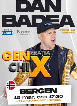 Bergen: Stand-up Comedy cu DAN BADEA - "Generatia ChiX” - ORA 17:30