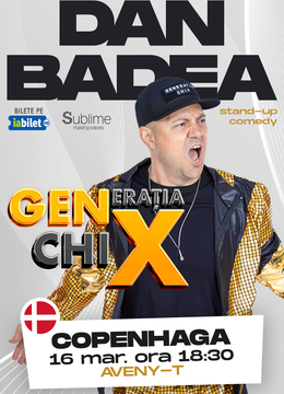 COPENHAGA: Stand-up Comedy cu DAN BADEA - "Generatia ChiX” - ORA 18:30