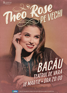 Bacau: THEO ROSE - “Pe vechi” - ora 20:00