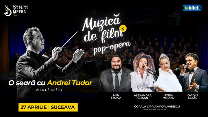 Suceava: SymphOpera Fest 2025 - O seară cu Andrei Tudor - Muzică de Film & pop-opera