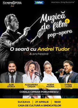 Suceava: SymphOpera Fest 2025 - O seară cu Andrei Tudor - Muzică de Film & pop-opera