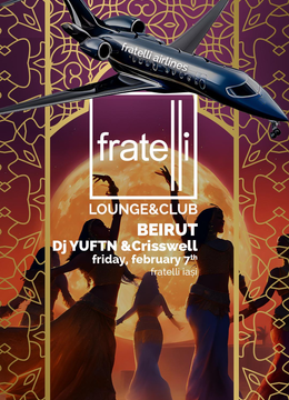 Iasi: Fratelli Airlines Takes you to Beirut - DJ YUFTN & CRISWELL