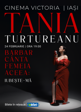 Iași: Tania Turtureanu - Cânta barbar femeia-aceea: Iubește-mă...