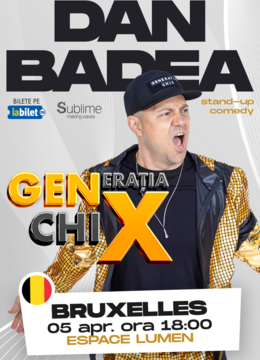 BRUXELLES: Stand-up Comedy cu DAN BADEA - "Generatia ChiX” - ORA 18:00