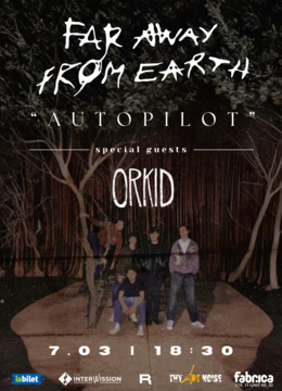 Far Away From Earth - ”Autopilot”/Lansare de single @ Club Fabrica. Special guests: Orkid.