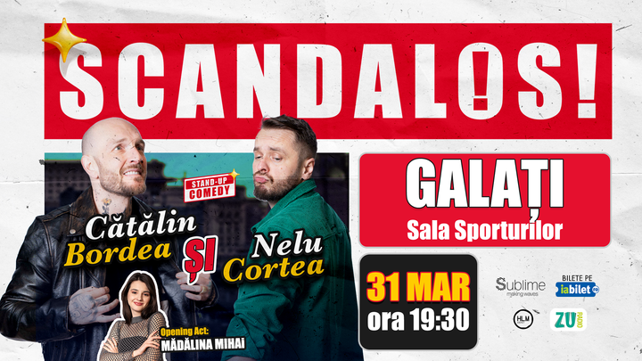 Galati: Stand-up Comedy cu Bordea, Cortea și Madalina Mihai - “Scandalos"