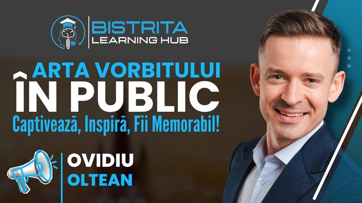 Bistrita: Arta vorbitului in public - Captiveaza, Inspira, Fii Memorabil!