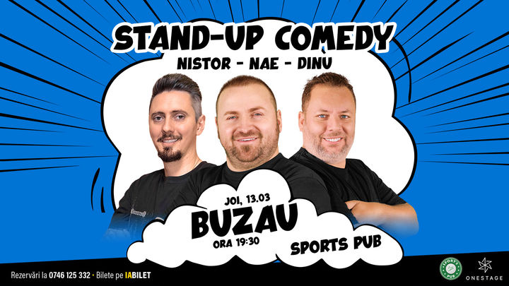 Buzau: Stand-up cu Nae Nicolae, Bogdan Nistor si Gabriel Dinu