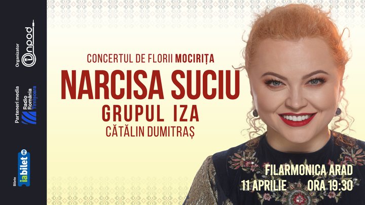 Arad: Mocirița - Narcisa Suciu invitați Grupul IZA și Cătălin Dumitraș (Concert de Florii)