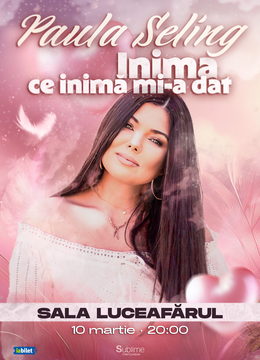 Bucuresti: Concert Paula Seling - Inima ce inima mi-a dat